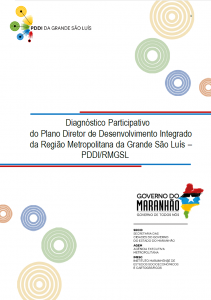 Diagnóstico Participativo do Plano Diretor de Desenvolvimento Integrado da Região Metro-politana da Grande São Luís – PDDI/RMGSL