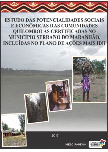 Estudos das Potencialidades Sociais e Econômicas das Comunidades Quilombolas Certificadas no Município Serrano do Maranhão, Incluídas no Plano de Ações Mais IDH