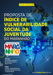 Nota Técnica n. 4/2024 – Proposta de Índice de Vulnerabilidade Social da Juventude do Maranhão