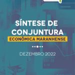 Síntese de Conjuntura Econômica Maranhense – dez. 2022