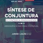 Síntese de Conjuntura Econômica Maranhense – jun./jul. 2022
