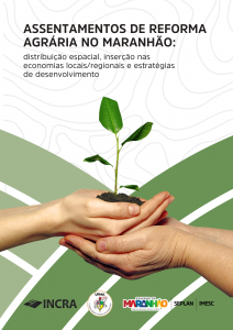 Assentamentos de Reforma Agrária no Maranhão: distribuição espacial, inserção nas economias locais/regionais e estratégias de desenvolvimento
