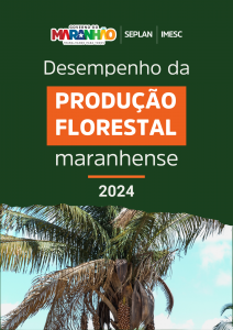 Desempenho da Produção Florestal Maranhense 2024